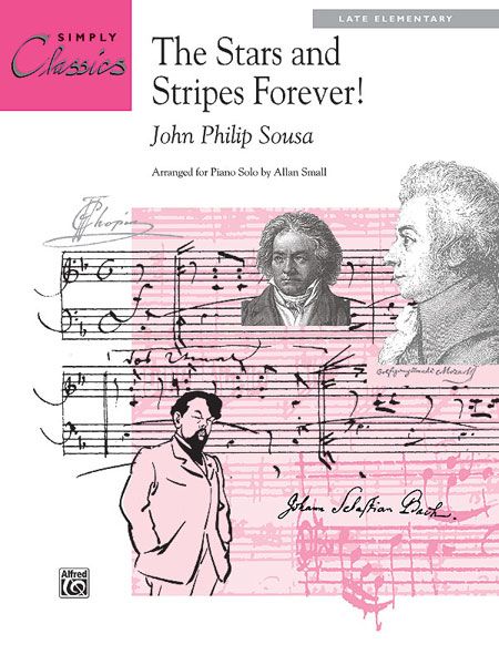 Stars and Stripes Forever : arranged For Late Elementary Piano Solo by Allan Small.