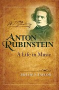 Anton Rubinstein : A Life In Music.