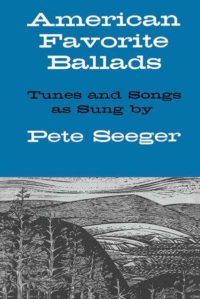 American Favorite Ballads : Tunes and Songs As Sung by Pete Seeger.