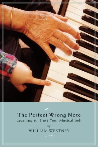 Perfect Wrong Note : Learning To Trust Your Musical Self.