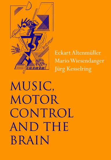 Music, Motor Control and The Brain / edited by Eckart Altenmüller and Mario Wiesendanger.