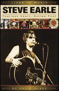 Steve Earle - Fearless Heart, Outlaw Poet : An Album-by-Album Portrait Of Country-Rock's Outlaw Poet