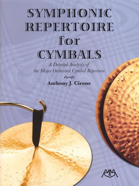 Symphonic Repertoire For Cymbals : A Detailed Analysis Of The Major Orchestral Cymbal Repertoire.