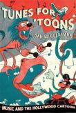 Tunes For 'Toons : Music and The Hollywood Cartoon.