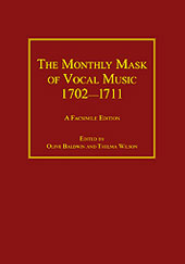 Monthly Mask Of Vocal Music, 1702-11 : A Facsimile Edition / Ed. Olive Baldwin and Thelma Wilson.