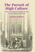 Pursuit Of High Culture : John Ella, Chamber Music, and Victorian London.