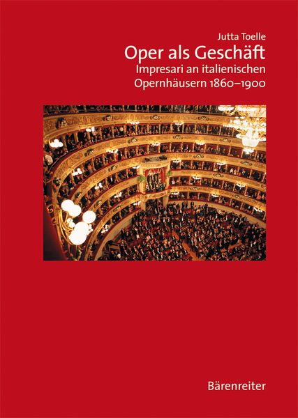 Oper Als Geschäft : Impresari An Italienischen Opernhäusern, 1860-1900.