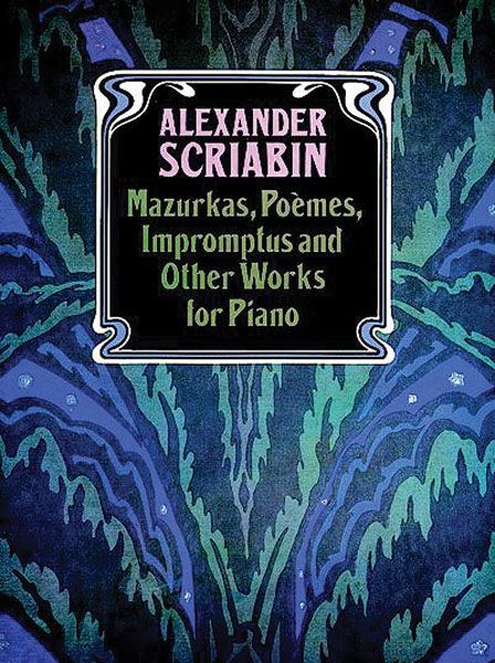 Mazurkas, Poemes, Impromptus, and Other Works For Piano.