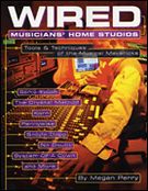 Wired - Musicians' Home Studios : Tools and Techniques Of The Musical Mavericks.