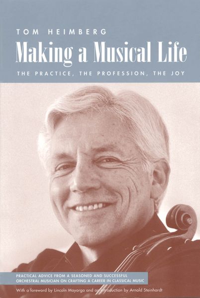 Making A Musical Life : The Practice, The Profession, The Joy.