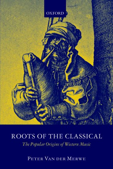 Roots Of The Classical : The Popular Origins Of Western Music.