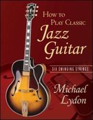 How To Play Classic Jazz Guitar : Six Swinging Strings.