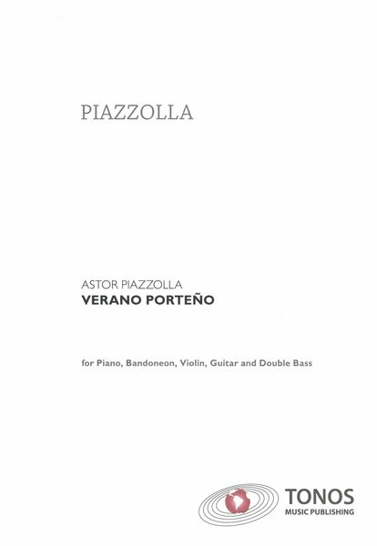 Verano Porteña : For Piano, Violin, Bandoneon, Electric Guitar and Double Bass.