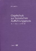 Orgelschule Zur Historischen Aufführungspraxis, Teil 1 : Barock und Klassik.