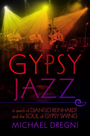 Gyspy Jazz : In Search Of Django Reinhardt And The Soul Of Gypsy Swing.