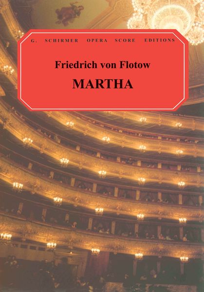 Martha : German/English / Libretto by W. Friedrich; translated by Natalia Macfarren.