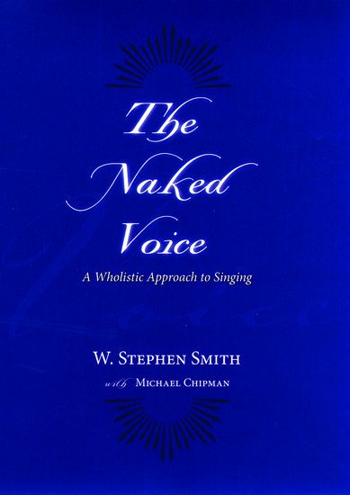 Naked Voice : A Wholistic Approach To Singing / With Michael Chipman.