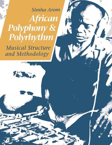 African Polyphony & Polyrhythm : Musical Structure and Methodology.