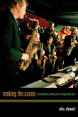 Making The Scene : Contemporary New York City Big Band Jazz.