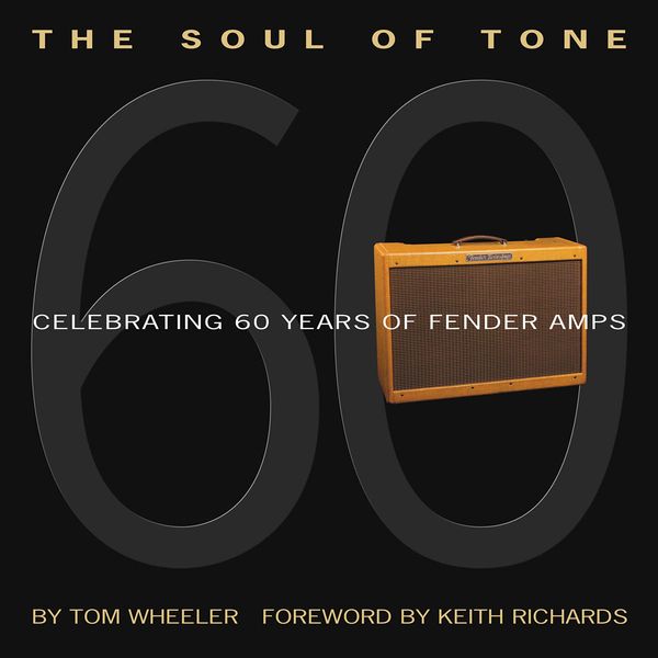 Soul Of Tone : 60 Years Of Fender Amps.