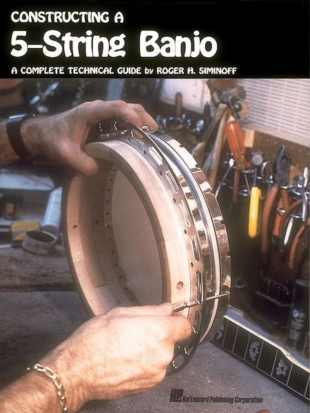 Constructing A 5-String Banjo : A Complete Technical Guide.