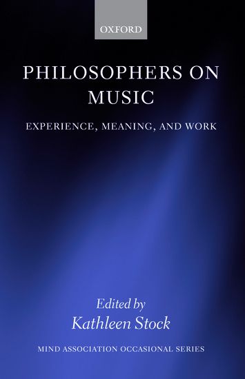 Philosophers On Music : Experience, Meaning and Work / edited by Kathleen Stock.