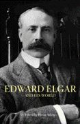Edward Elgar and His World / edited by Byron Adams.