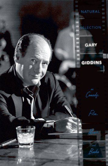 Natural Selection : Gary Giddins On Comedy, Film, Music and Books.