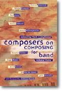 Composers On Composing For Band, Vol. 3 / edited by Mark Camphouse.
