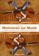 Motivieren Zur Musik : Grundlagen und Praxistipps Für Den Erfolgreichen Instrumentalunterricht.