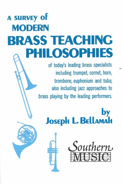 A Survey of Modern Brass Teaching Philosophies.