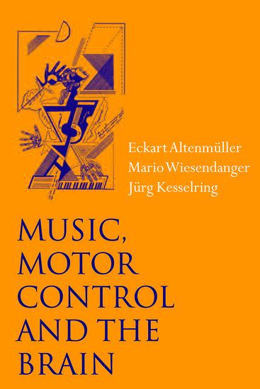 Music, Motor Control and The Brain / edited by Eckart Altenmüller and Mario Wiesendanger.