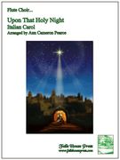 Upon That Holy Night (Italian Carol) : For Flute Choir / arranged by Ann Cameron Pearce.