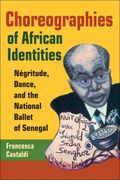 Choreographies Of African Identities : Negritude, Dance and The National Ballet Of Senegal.