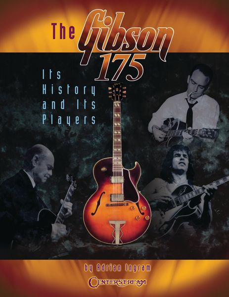 Gibson 175 : Its History and Its Players.