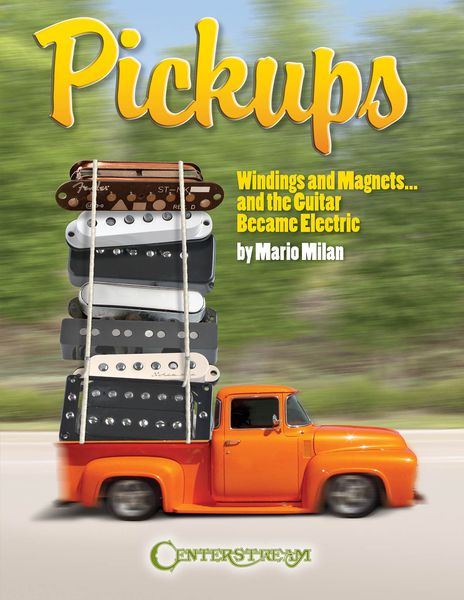 Pickups, Windings and Magnets : and The Guitar Became Electric.