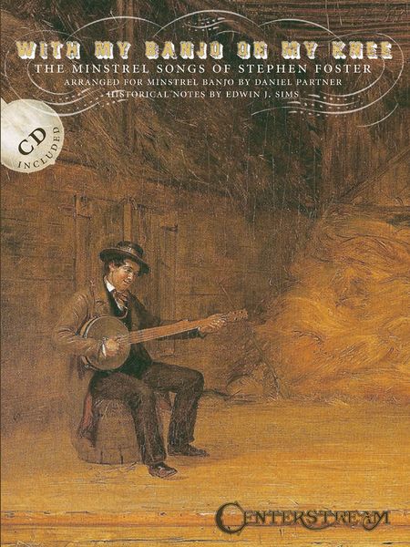 With My Banjo On My Knee : The Minstrel Songs Of Stephen Foster.
