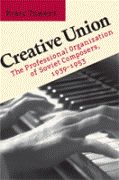 Creative Union : The Professional Organization Of Soviet Composers, 1939-1953.