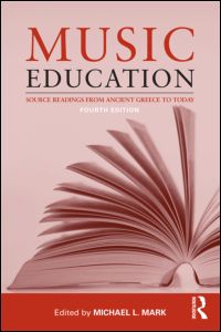 Music Education : Source Readings From Ancient Greece To Today / 4th Edition, Ed. by Michael Mark.