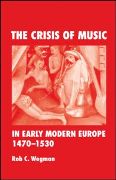 Crisis Of Music In Early Modern Europe, 1470-1530.