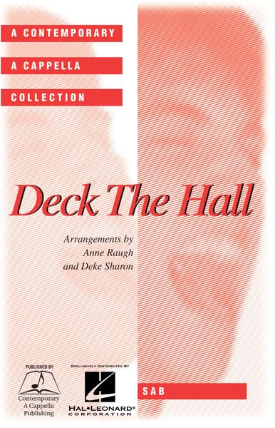 Deck The Hall : For SAB Chorus A Cappella / arranged by Deke Sharon.