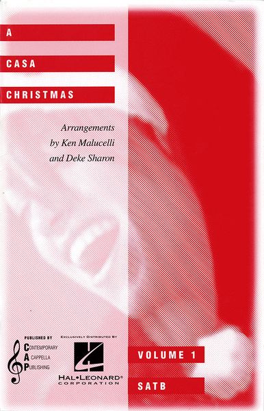 Casa Christmas : For SATB A Cappella / arranged by Deke Sharon and Ken Malucelli.