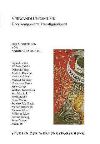 Verwandlungsmusik : Über Komponierte Transfigurationen / Edited By Andreas Dorschel.