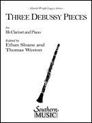 Three Debussy Pieces For Clarinet And Piano / Edited By Ethan Sloane And Thomas Weston.