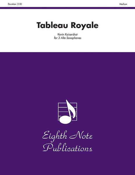 Tableau Royale : For Three Alto Saxophones.