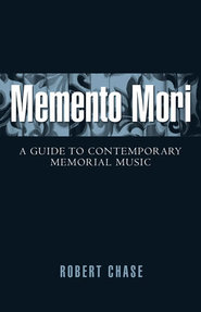 Memento Mori : A Guide To Contemporary Memorial Music.