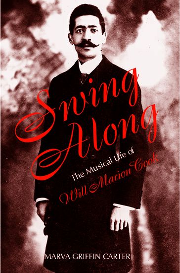 Swing Along : The Musical Life Of Will Marion Cook.