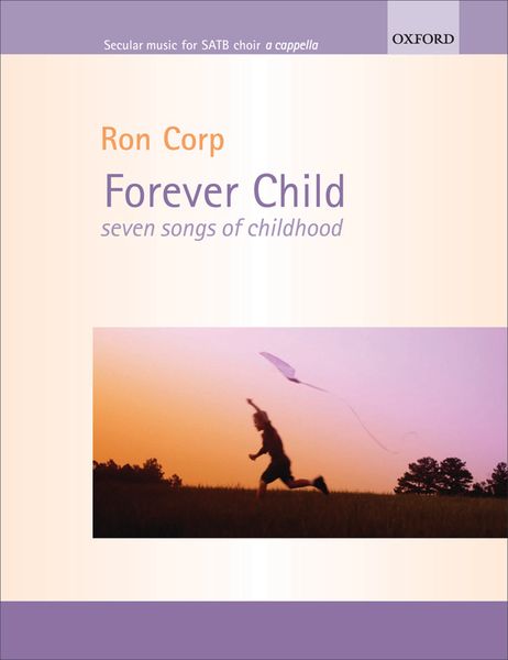 Forever Child : Seven Songs Of Childhood For SATB A Cappella.