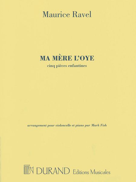 Ma Mere L'oye : Cinq Pieces Enfantines / arranged For Cello and Piano by Mark Fish.