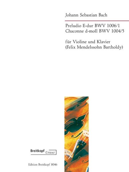 Preludio E-Dur, BWV 1006/1 / Chaconne D-Moll, BWV 1004/5 : Für Violine Und Klavier (Mendelssohn).